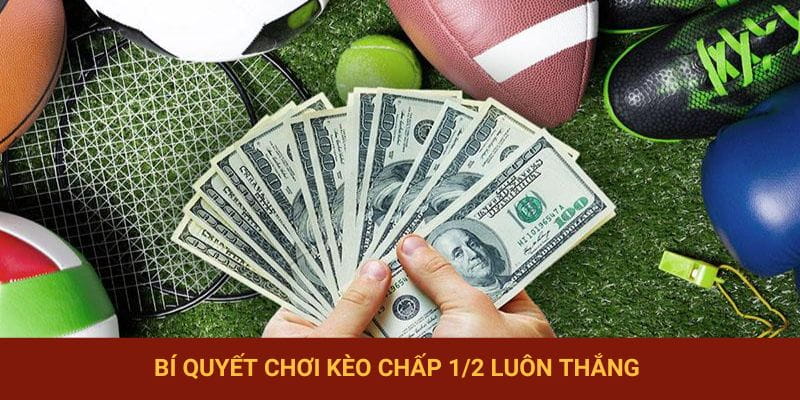 Bí quyết chơi kèo chấp nửa trái luôn thắng lớn
