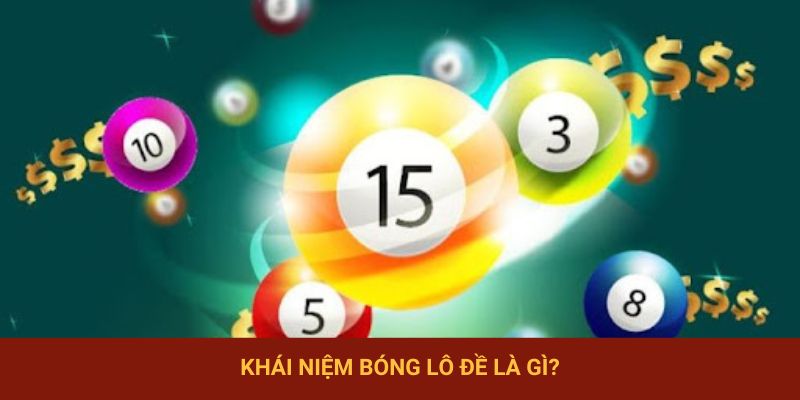 Tìm hiểu khái niệm bóng lô đề là gì?