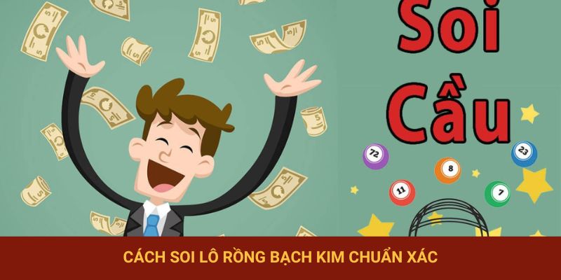 Tổng hợp các cách soi lô rồng bạch kim chuẩn không cần chỉnh