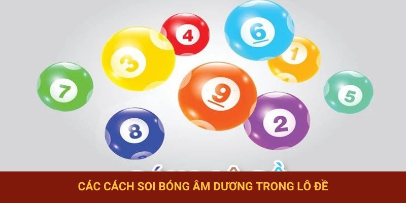 Các cách soi bóng âm dương trong lô đề chuẩn nhất