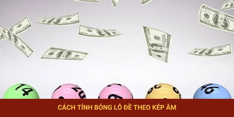 Cách tính bóng âm dương lô đề theo kép âm