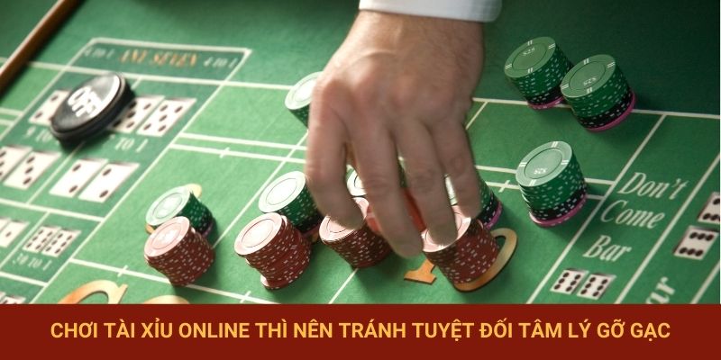 Chơi Tài Xỉu online thì nên tránh tuyệt đối tâm lý gỡ gạc