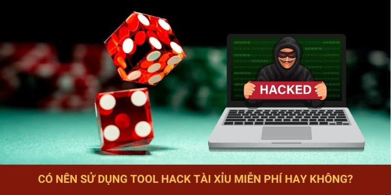 Có nên sử dụng tool hack tài xỉu miễn phí hay không?