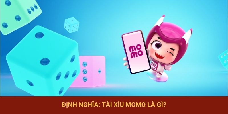Định nghĩa: Tài Xỉu Momo là gì?