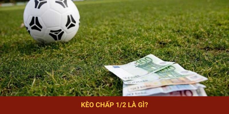 Giải thích kèo chấp 1/2 là gì