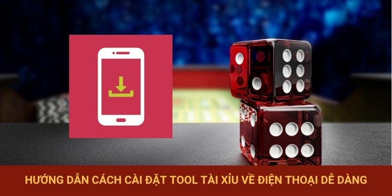 Hướng dẫn cách cài đặt Tool Tài Xỉu về điện thoại dễ dàng