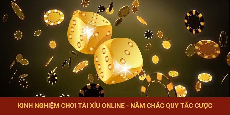 Kinh nghiệm chơi Tài Xỉu online - Nắm chắc quy tắc cược