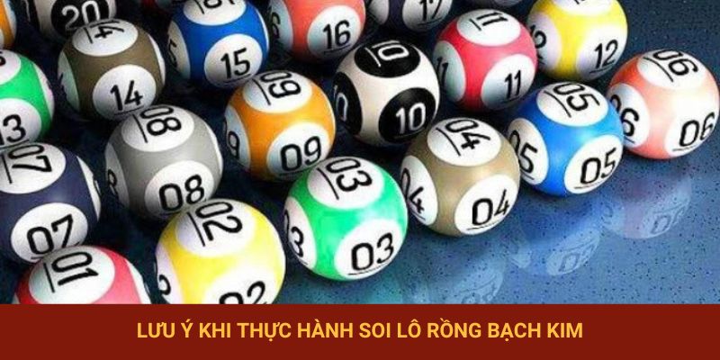 Một số lưu ý khi thực hành soi lô rồng bạch kim cần nhớ