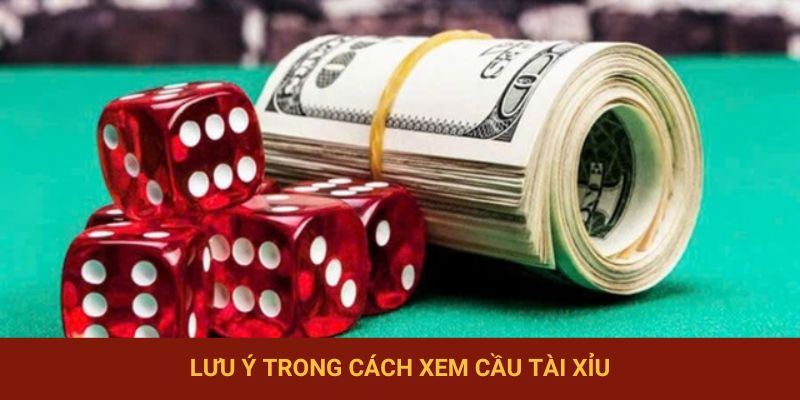 Một vài lưu ý quan trọng trong cách đoán cầu tài xỉu