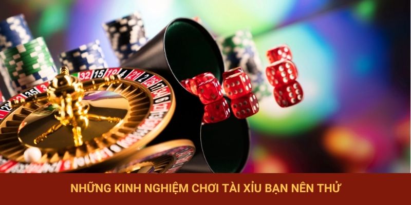 Những kinh nghiệm chơi Tài Xỉu online chắc thắng mà bạn nên thử