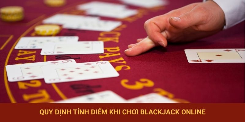 Quy định tính điểm khi chơi Blackjack Online