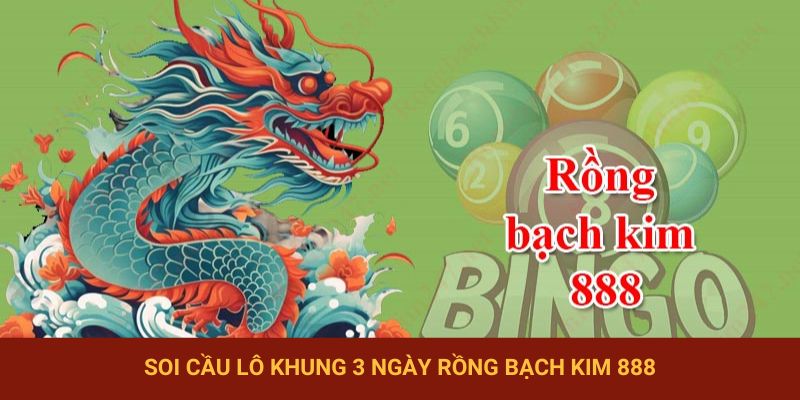 Phương pháp soi lô rồng bạch kim 888 3 ngày