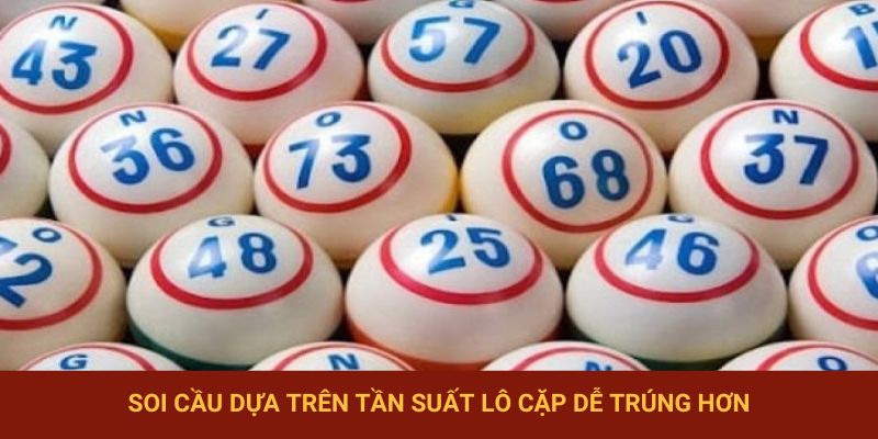Soi cầu theo lô cặp để dễ thắng thưởng hơn