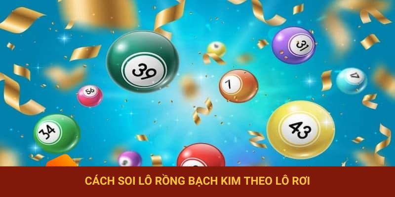 Phương pháp soi lô đề rồng bạch kim theo lô rơi