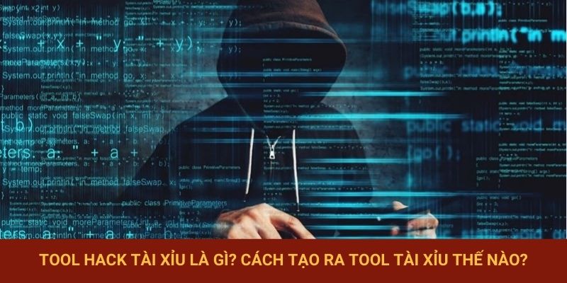 Tool Hack Tài Xỉu là gì? Cách tạo ra Tool Tài Xỉu thế nào?